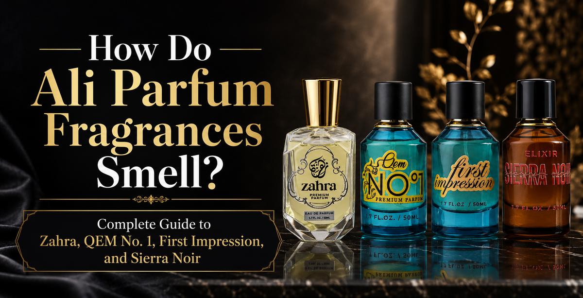 How Do Ali Parfum Fragrances Smell? Complete Guide to Zahra, QEM No. 1, First Impression, and Sierra Noir