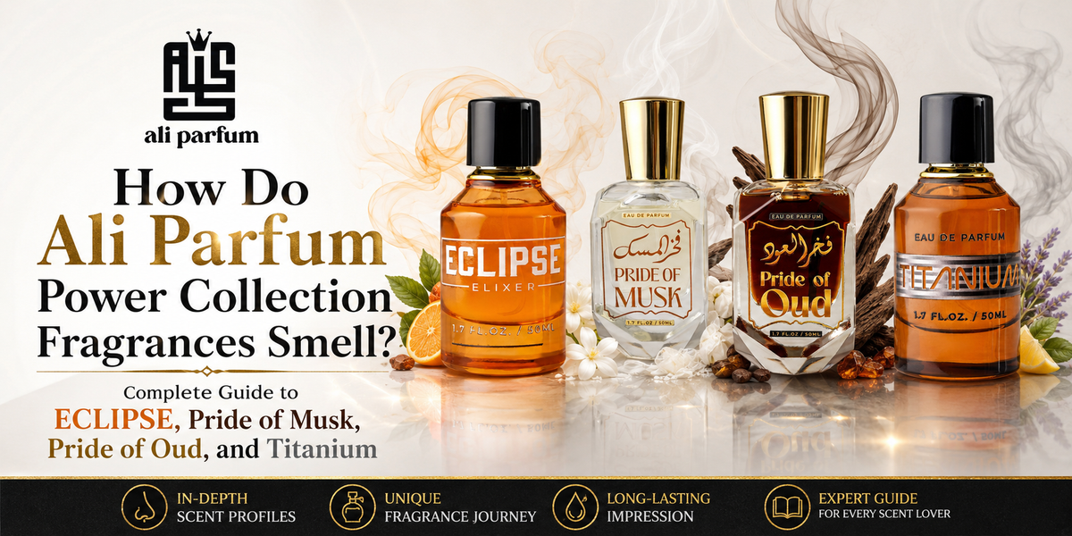 How Do Ali Parfum Power Collection Fragrances Smell? Complete Guide to ECLIPSE, Pride of Musk, Pride of Oud, and Titanium