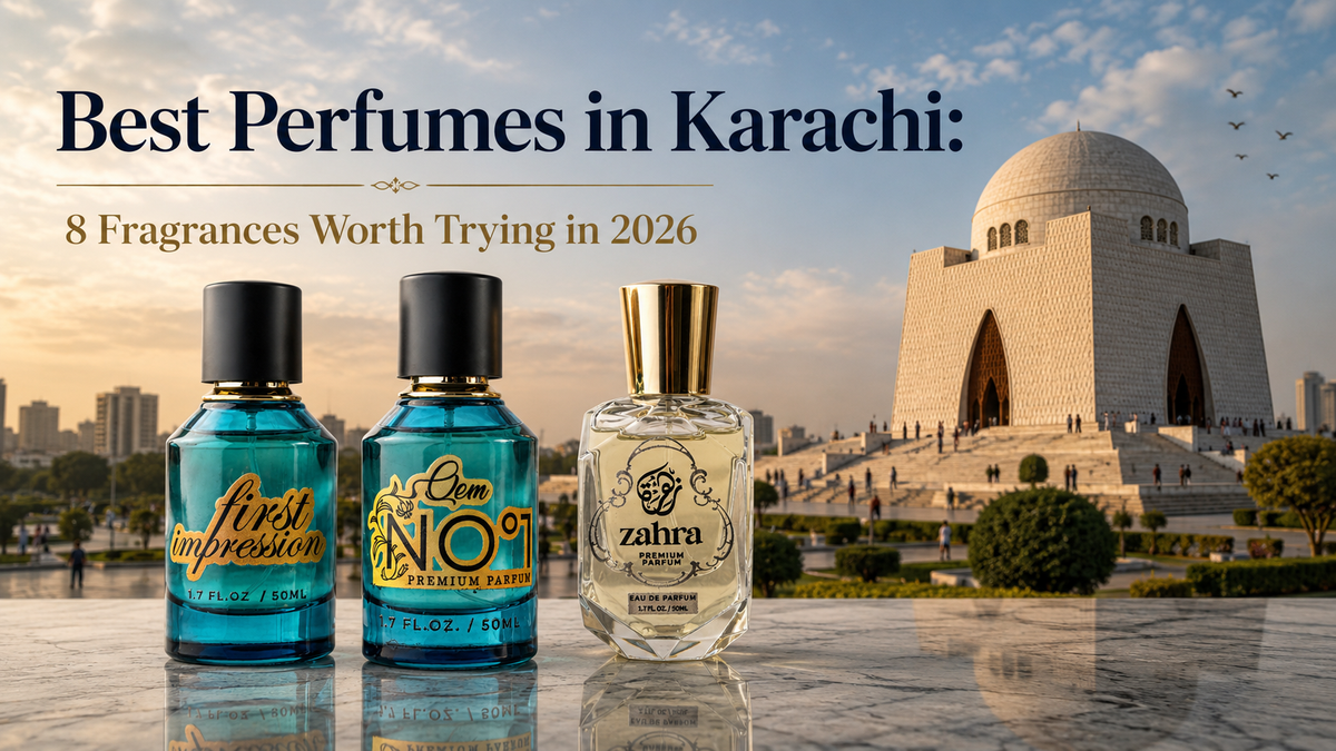 Best Perfumes in Karachi: 8 Fragrances Worth Trying in 2026