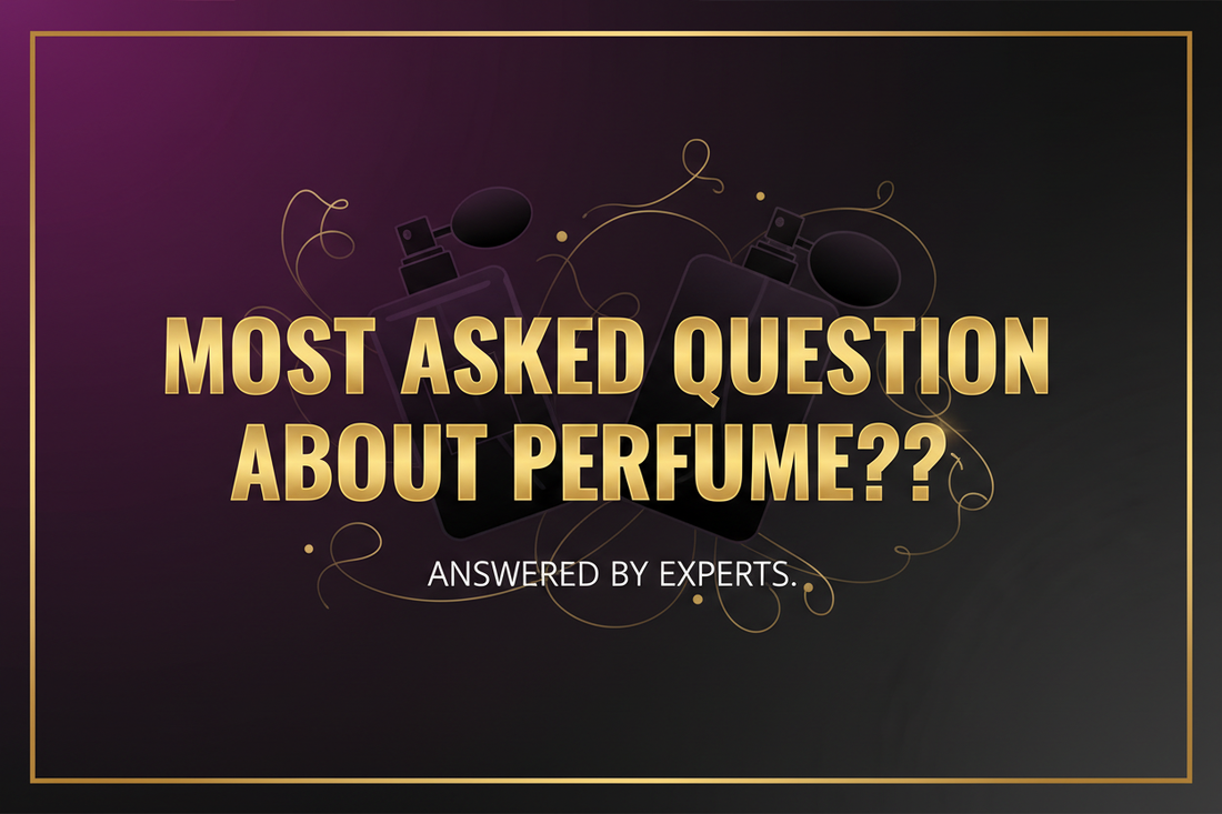 MOST ASKED QUESTION ABOUT PERFUME??