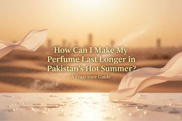 How Can I Make My Perfume Last Longer in Pakistan’s Hot Summer? (Complete Expert Guide)